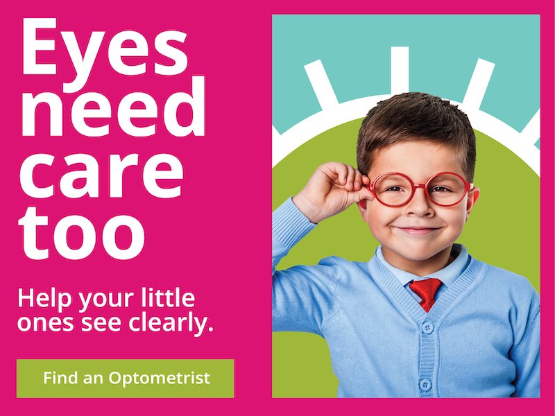 Eyes need care too. Help your little ones see clearly. Find an Optometrist